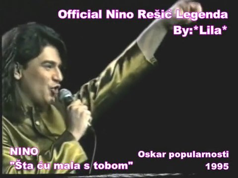 NINO REŠIĆ - ŠTA ĆU MALA S TOBOM(OSKAR POPULARNOSTI 1995)