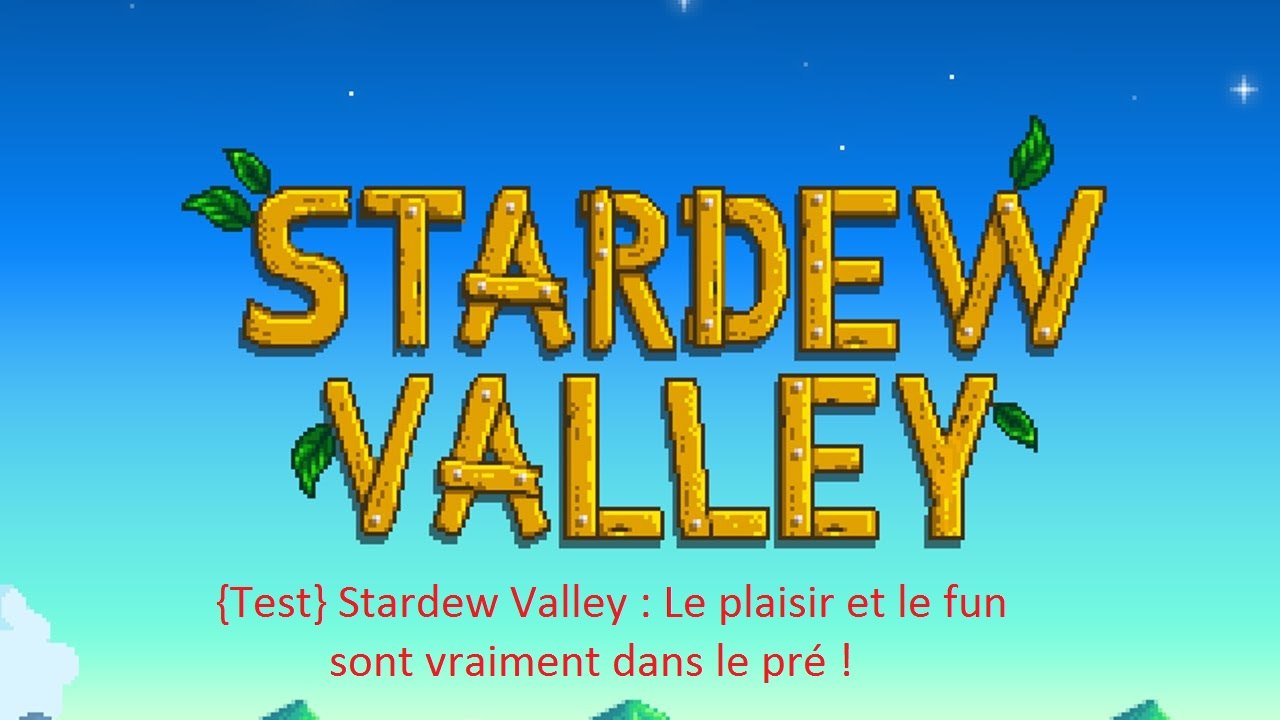 {Test} Stardew Valley : Le plaisir et le  fun sont vraiment dans le pré !