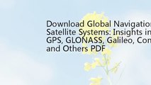 Global Navigation Satellite Systems: Insights into GPS, GLONASS, Galileo, Compass and Others
