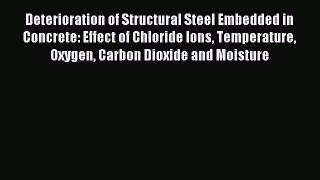 Read Deterioration of Structural Steel Embedded in Concrete: Effect of Chloride Ions Temperature