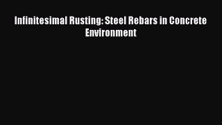 Read Infinitesimal Rusting: Steel Rebars in Concrete Environment PDF Full Ebook