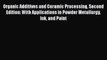 Read Organic Additives and Ceramic Processing Second Edition: With Applications in Powder Metallurgy