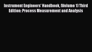 Download Instrument Engineers' Handbook (Volume 1) Third Edition: Process Measurement and Analysis