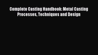 Download Complete Casting Handbook: Metal Casting Processes Techniques and Design PDF Full