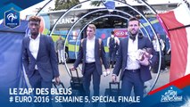 Le Zap' des Bleus : Euro 2016, semaine 5, spécial finale