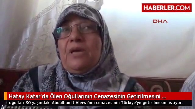 Hatay Katar'da Ölen Oğullarının Cenazesinin Getirilmesini İstiyorlar