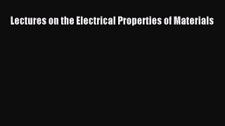 Download Lectures on the Electrical Properties of Materials PDF Online