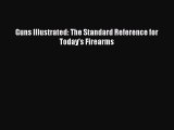 Read Guns Illustrated: The Standard Reference for Today's Firearms PDF Online