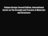 Read Fatigue Design: Second Edition International Series on The Strength and Fracture of Materials