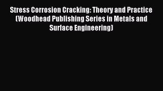 Read Stress Corrosion Cracking: Theory and Practice (Woodhead Publishing Series in Metals and