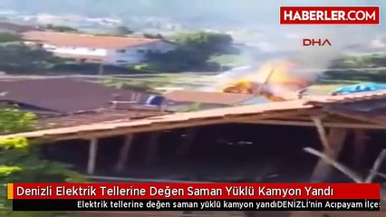 Denizli Elektrik Tellerine Değen Saman Yüklü Kamyon Yandı
