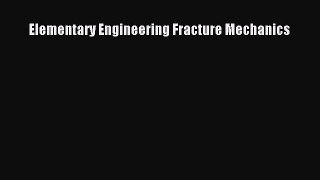 Download Elementary Engineering Fracture Mechanics Ebook Online