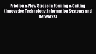 Download Friction & Flow Stress in Forming & Cutting (Innovative Technology: Information Systems