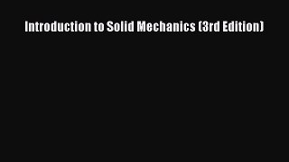 Download Introduction to Solid Mechanics (3rd Edition) PDF Online