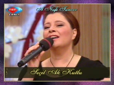 Seçil AK KUTLU - Şarkılar Seni Söyler Dillerde Nağme Adın