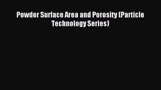 Read Powder Surface Area and Porosity (Particle Technology Series) Ebook Free