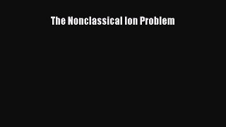 Download The Nonclassical Ion Problem PDF Online