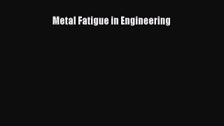 Read Metal Fatigue in Engineering Ebook Free