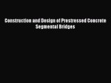 Read Construction and Design of Prestressed Concrete Segmental Bridges PDF Online