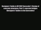 Read Designers' Guide to EN 1992 Eurocode 2: Design of concrete structures. Part 2: concrete