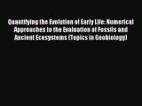 Read Quantifying the Evolution of Early Life: Numerical Approaches to the Evaluation of Fossils