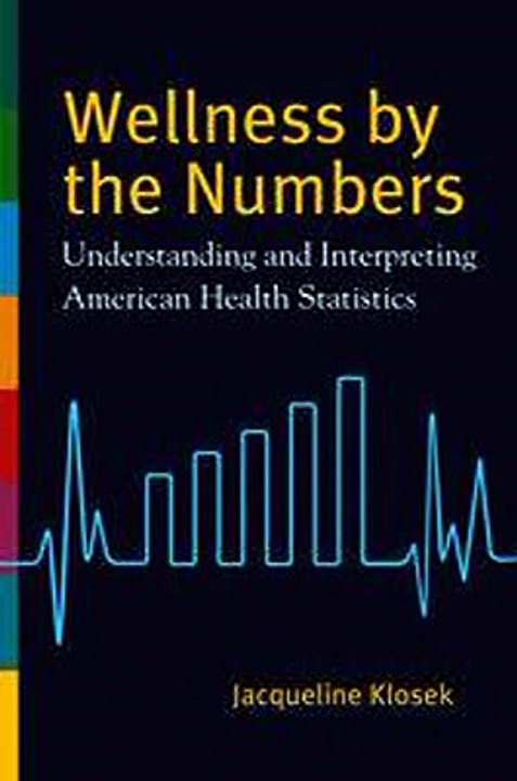 Wellness by the Numbers Understanding and Interpreting American Health Statistics Jacqueline Klosek Ebook EPUB PDF