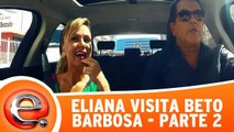 Eliana visita Beto Barbosa - Parte 2