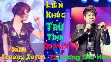 [Remix music] Liên khúc nhạc Trữ Tình Remix Lương Gia Huy và SaKa Trương Tuyền hay nhất 7/2016