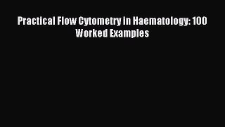 Download Practical Flow Cytometry in Haematology: 100 Worked Examples PDF Full Ebook