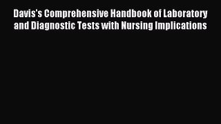 Read Davis's Comprehensive Handbook of Laboratory and Diagnostic Tests With Nursing Implications