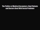 [PDF] The Politics of Medical Encounters: How Patients and Doctors Deal With Social Problems