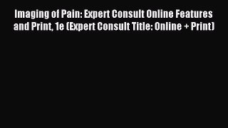 Read Imaging of Pain: Expert Consult Online Features and Print 1e (Expert Consult Title: Online