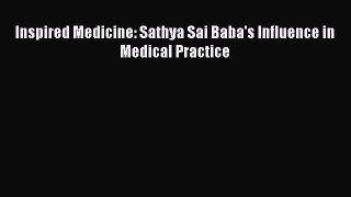 [PDF] Inspired Medicine: Sathya Sai Baba's Influence in Medical Practice Read Full Ebook