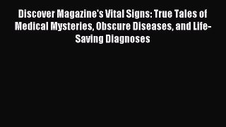 Read Discover Magazine's Vital Signs: True Tales of Medical Mysteries Obscure Diseases and