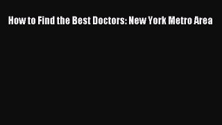 [PDF] How to Find the Best Doctors: New York Metro Area Download Online