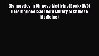 Download Diagnostics in Chinese Medicine(Book+DVD) (International Standard Library of Chinese