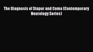 Download The Diagnosis of Stupor and Coma (Contemporary Neurology Series) PDF Online