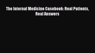 Read The Internal Medicine Casebook: Real Patients Real Answers Ebook Free
