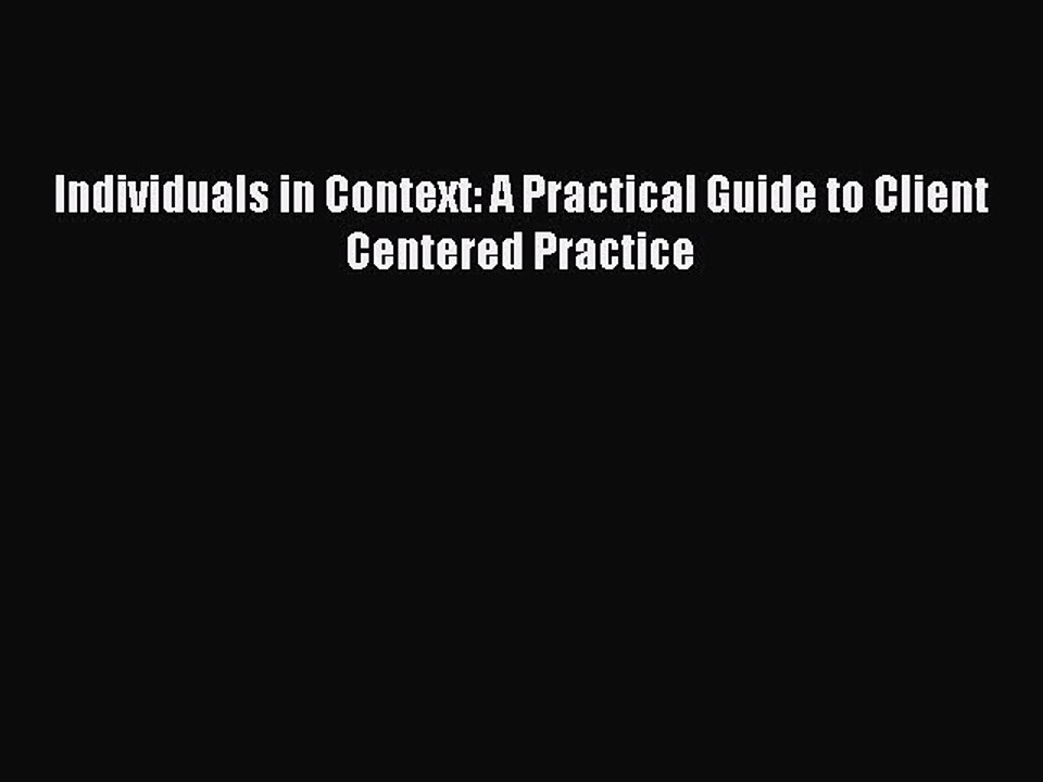 [PDF] Individuals in Context: A Practical Guide to Client Centered Practice Read Online