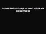 [PDF] Inspired Medicine: Sathya Sai Baba's Influence in Medical Practice Read Full Ebook