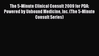 Read The 5-Minute Clinical Consult 2009 for PDA: Powered by Unbound Medicine Inc. (The 5-Minute
