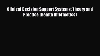 Read Clinical Decision Support Systems: Theory and Practice (Health Informatics) Ebook Free