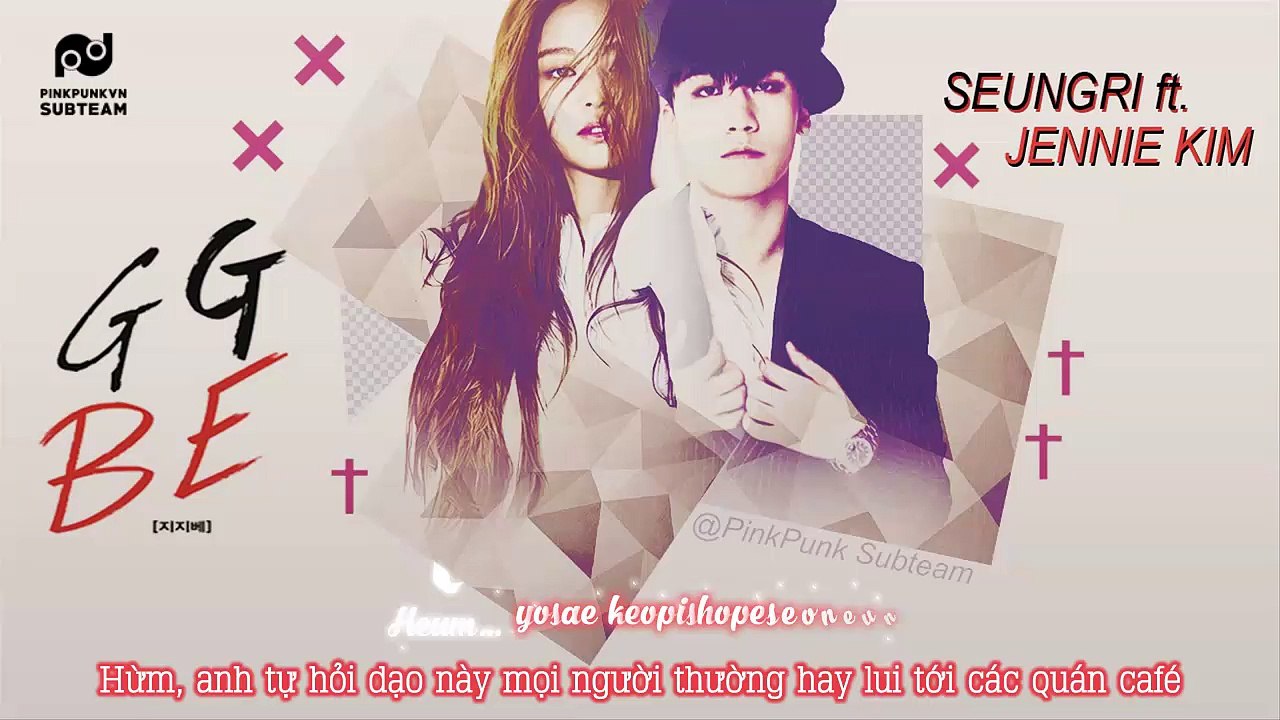 [Vietsub] GG Be - SEUNGRI ft. JENNIE KIM