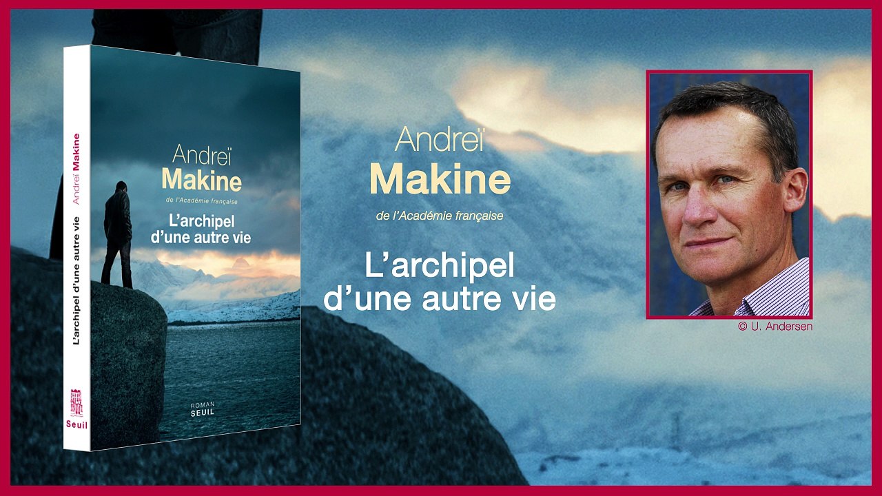 L'Archipel d'une autre vie - Andreï Makine [Rentrée Littéraire 2016]