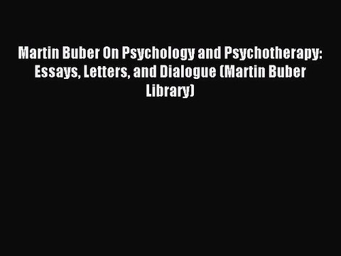 Download Martin Buber On Psychology and Psychotherapy: Essays Letters and Dialogue (Martin