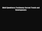 Download Adult Eyewitness Testimony: Current Trends and Developments Ebook Online