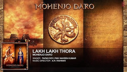 LAKH LAKH THORA Full Song _ Mohenjo Daro _ Hrithik Roshan, Pooja Hegde