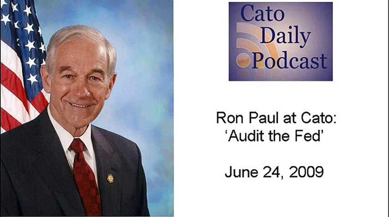 6/24/09 Ron Paul at Cato: Audit the Fed!