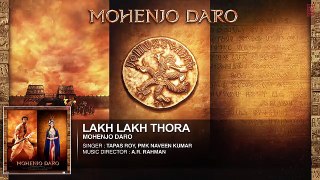 LAKH LAKH THORA Full Song - Mohenjo Daro - Hrithik Roshan, Pooja Hegde