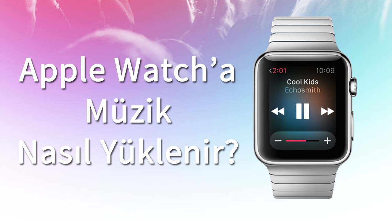 Apple Watch'a Nasıl Müzik Yüklenir?